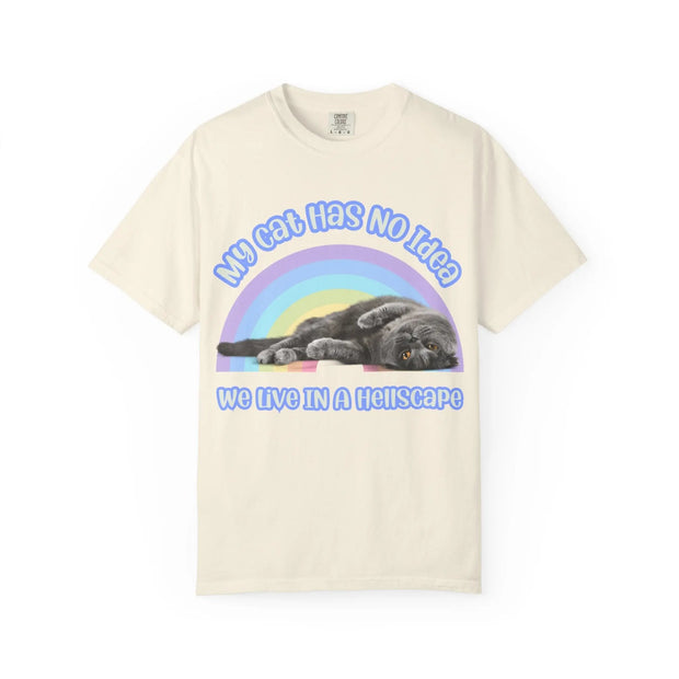 My Cat Has No Idea We Live In a Hellscape Comfort Colors Tee – Sarcastic Cat Lover Shirt Printify