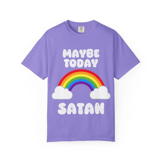Maybe Today Satan Comfort Colors Tee – Funny Rainbow Sarcastic Shirt - LavenderCeleste
