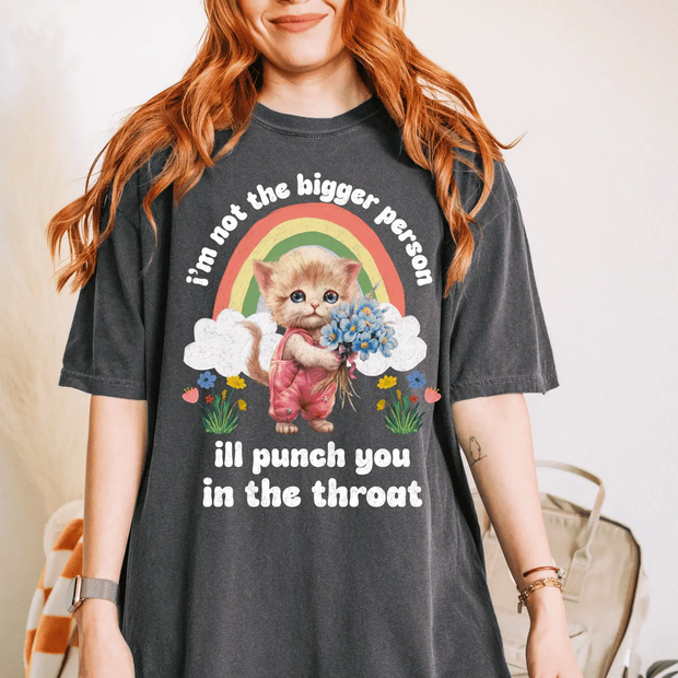 I’m Not the Bigger Person Cat Punch You Comfort Colors T-Shirt Comfort Colors 1717