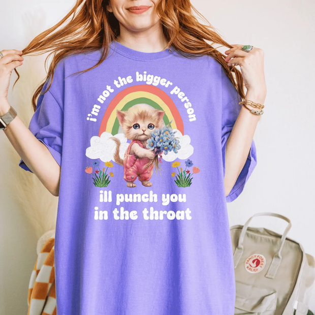 I’m Not the Bigger Person Cat Punch You Comfort Colors T-Shirt Comfort Colors 1717