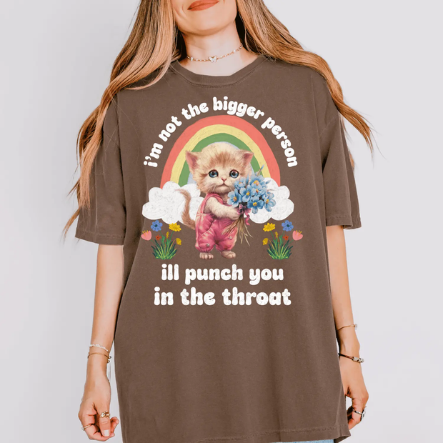 I’m Not the Bigger Person Cat Punch You Comfort Colors T-Shirt Comfort Colors 1717