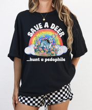 A black t-shirt featuring a cute illustrated deer under a rainbow with clouds and flowers, surrounded by the bold, humorous text “Save a Deer… Hunt a Pedophile” in vintage distressed white font.