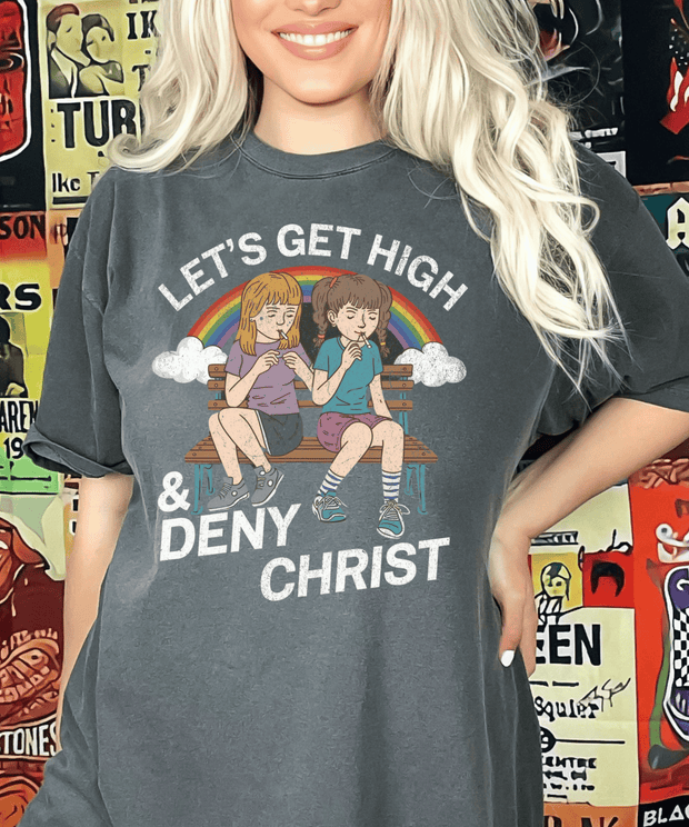 Lets Get High and Deny Christ Comfort Colors T-shirt Comfort Colors 1717