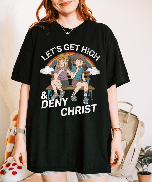 Lets Get High and Deny Christ Comfort Colors T-shirt Comfort Colors 1717