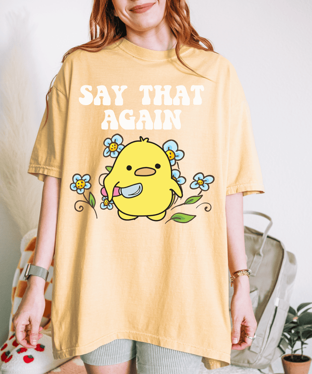 Cute Angry Chick “Say That Again” Comfort Colors Shirt Comfort Colors 1717