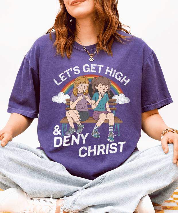 Lets Get High and Deny Christ Comfort Colors T-shirt Comfort Colors 1717