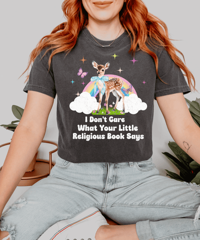 I Dont Care What Your Little Religious Book Says Cute Deer Rainbow Tee Comfort Colors 1717