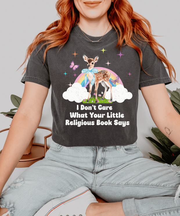 I Dont Care What Your Little Religious Book Says Cute Deer Rainbow Tee Comfort Colors 1717