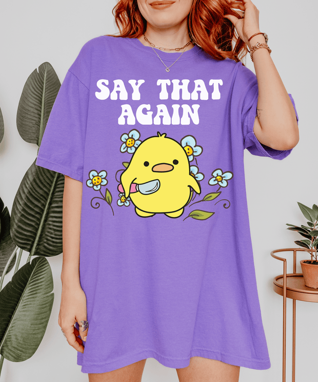 Cute Angry Chick “Say That Again” Comfort Colors Shirt Comfort Colors 1717