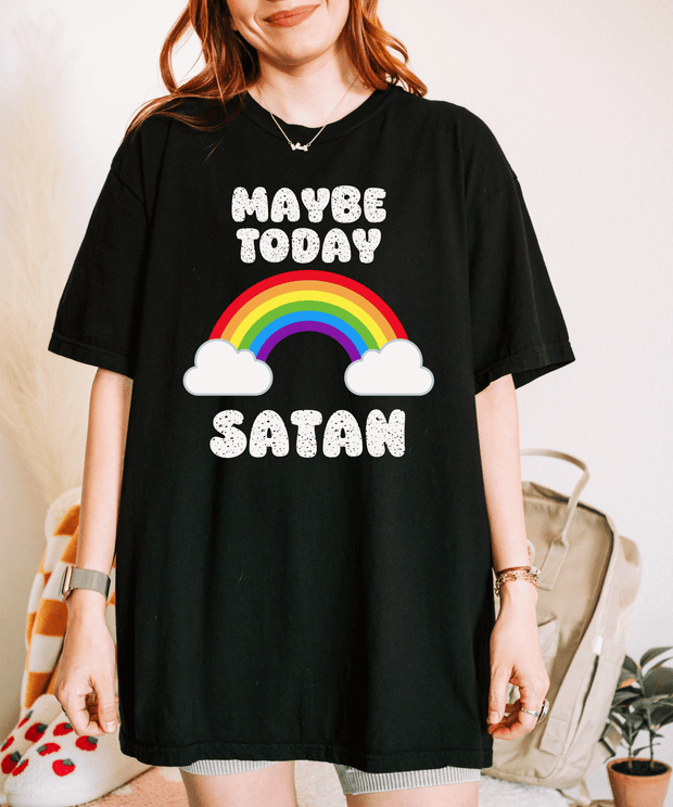 Maybe Today Satan Comfort Colors Tee – Funny Rainbow Sarcastic Shirt - LavenderCeleste