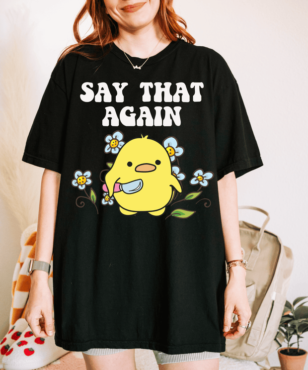 Cute Angry Chick “Say That Again” Comfort Colors Shirt Comfort Colors 1717