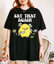 Cute Angry Chick “Say That Again” Comfort Colors Shirt Comfort Colors 1717