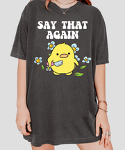 Cute Angry Chick “Say That Again” Comfort Colors Shirt Comfort Colors 1717