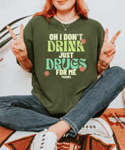 Oh I Don’t Drink Just Drugs For Me Funny Shirt Comfort Colors 1717
